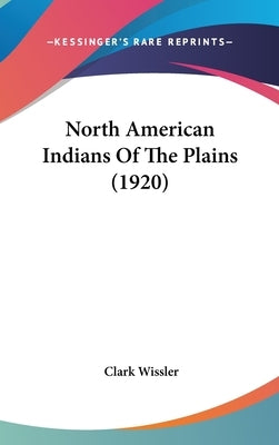 North American Indians Of The Plains (1920) by Wissler, Clark
