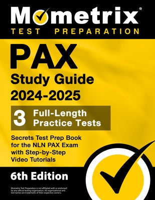 Pax Study Guide 2024-2025 - 3 Full-Length Practice Tests, Secrets Test Prep Book for the Nln Pax Exam with Step-By-Step Video Tutorials: [6th Edition] by Matthew Bowling