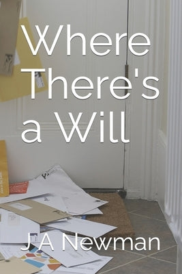 Where There's a Will by Newman, J. a.