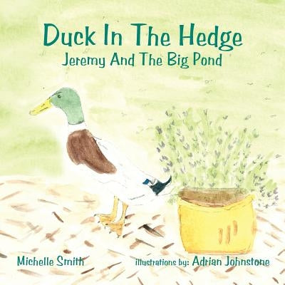 Duck In The Hedge: Jeremy And The Big Pond by Smith, Michelle