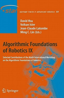Algorithmic Foundations of Robotics IX: Selected Contributions of the Ninth International Workshop on the Algorithmic Foundations of Robotics by Hsu, David