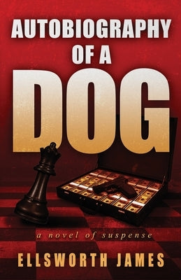 Autobiography of a Dog by James, Ellsworth