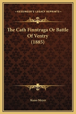 The Cath Finntraga Or Battle Of Ventry (1885) by Meyer, Kuno