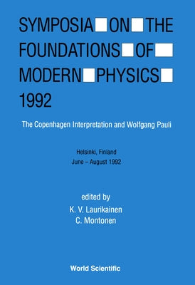 Symposium on the Foundations of Modern Physics 1992 - The Copenhagen Interpretation and Wolfgang Pauli by Laurikainen, K. V.