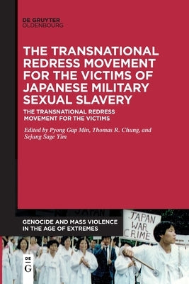 The Transnational Redress Movement for the Victims of Japanese Military Sexual Slavery by Min, Pyong Gap