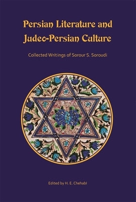 Persian Literature and Judeo-Persian Culture: Collected Writings of Sorour S. Soroudi by Soroudi, Sorour S.
