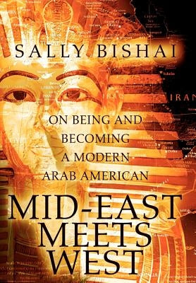 Mid-East Meets West: On Being and Becoming a Modern Arab American by Bishai, Sally