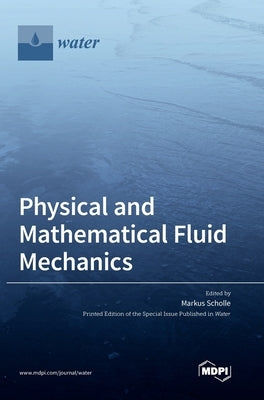 Physical and Mathematical Fluid Mechanics by Scholle, Markus