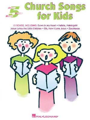 Church Songs for Kids: Five-Finger Piano by Hal Leonard Corp