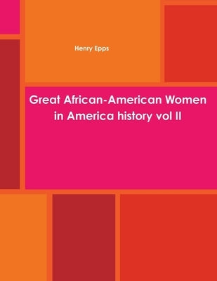 Great African-American Women in America history vol II by Epps, Henry