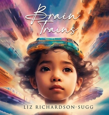 Brain Trains by Richardson-Sugg, Liz