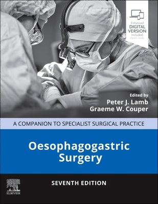 Oesophagogastric Surgery: A Companion to Specialist Surgical Practice by Lamb, Peter J.