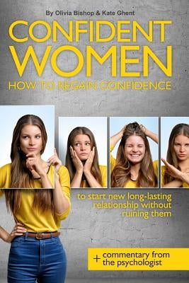 Confident Women: How to regain confidence to starts new long-lasting relationship without ruining them. by Ghent, Kate