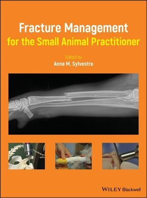 Fracture Management for the Small Animal Practitioner by Sylvestre, Anne M.