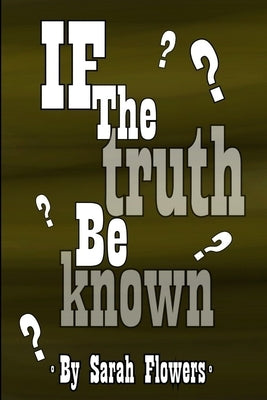 If The Truth Be Known by Flowers, Sarah