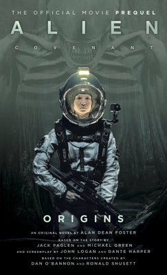 Alien: Covenant Origins - The Official Prequel to the Blockbuster Film by Foster, Alan Dean