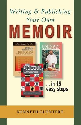 Writing and Publishing Your Own Memoir: ... in 15 easy steps by Guentert, Kenneth