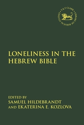 Loneliness in the Hebrew Bible by Hildebrandt, Samuel