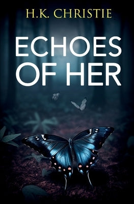 Echoes of Her by Christie, H. K.