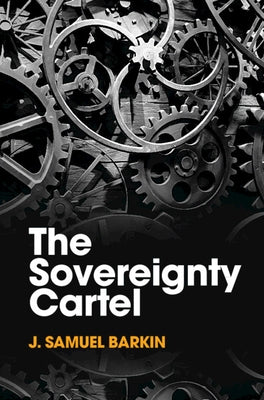 The Sovereignty Cartel by Barkin, J. Samuel