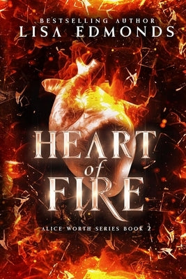 Heart of Fire (Alice Worth Book 2): An Alice Worth Novel by Edmonds, Lisa
