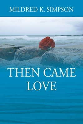 Then Came Love by Simpson, Mildred K.