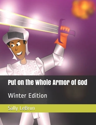 Put on the Whole Armor of God: Winter Edition by Lebrun, Sally