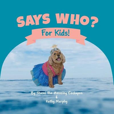 Says Who? by Murphy, Kathy