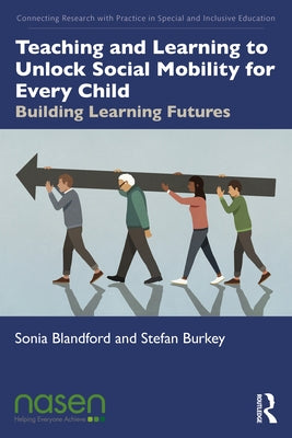 Teaching and Learning to Unlock Social Mobility for Every Child: Building Learning Futures by Blandford, Sonia