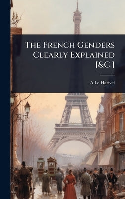 The French Genders Clearly Explained [&C.] by Le Harivel, A.
