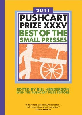 The Pushcart Prize XXXV: Best of the Small Presses 2011 Edition by Henderson, Bill