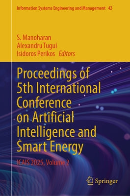 Proceedings of 5th International Conference on Artificial Intelligence and Smart Energy: Icais 2025, Volume 2 by Manoharan, S.