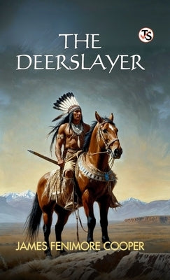 The Deerslayer by Cooper, James Fenimore