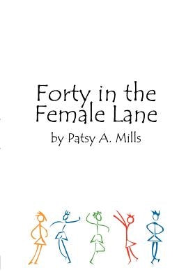Forty in the Female Lane by Mills, Patsy A.