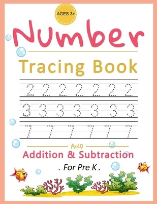 Number Tracing Book for Pre K: Trace numbers workbook for kids. Addition and subtraction for pre K; ages 3+, Number Tracing Book for Preschoolers. Pr by Ladke, Joni
