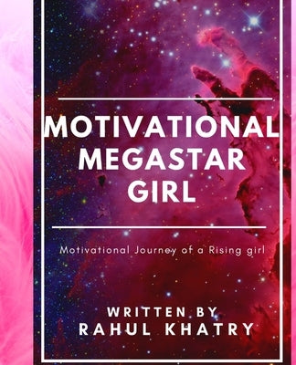 Motivational Megastar Girl: Motivational Journey of a Rising girl by Khatry, Rahul