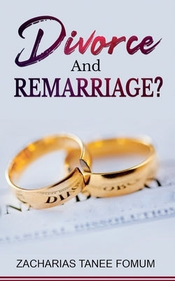 Divorce And Remarriage? by Fomum, Zacharias Tanee
