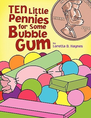 Ten Little Pennies for Some Bubble Gum by Haynes, Loretta D.