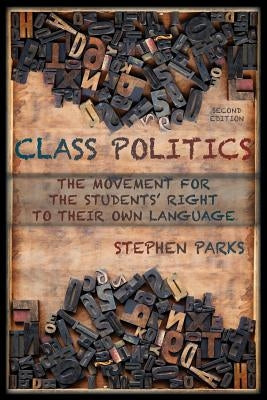 Class Politics: The Movement for the Students' Right to Their Own Language (2e) by Parks, Stephen