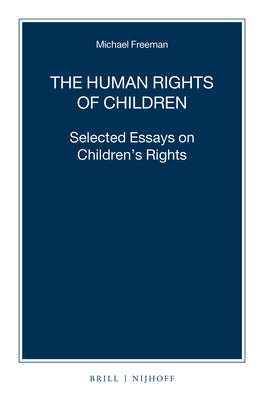 The Human Rights of Children: Selected Essays on Children's Rights by Freeman, Michael