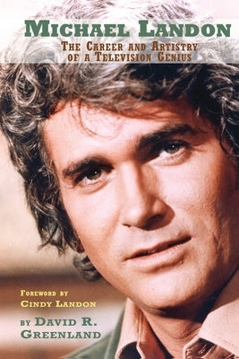 Michael Landon: The Career and Artistry of a Television Genius by Landon, Cindy