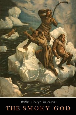 The Smoky God: A Voyage to the Inner World by Emerson, Willis George