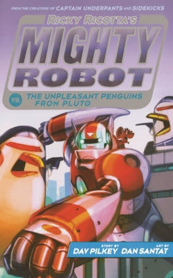 Ricky Ricotta's Mighty Robot vs. the Unpleasant Penguins from Pluto by Pilkey, Dav