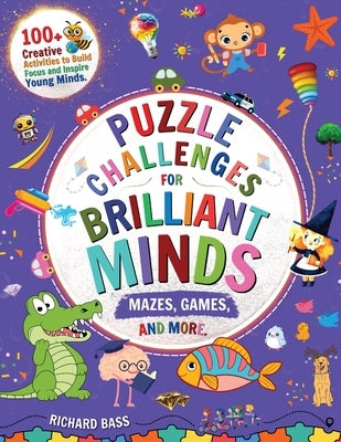 Puzzle Challenges for Brilliant Minds Mazes, Games, and More by Bass, Richard