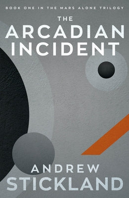 The Arcadian Incident: The Mars Alone Trilogy by Stickland, Andrew