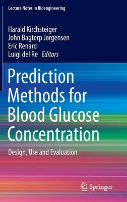 Prediction Methods for Blood Glucose Concentration: Design, Use and Evaluation by Kirchsteiger, Harald