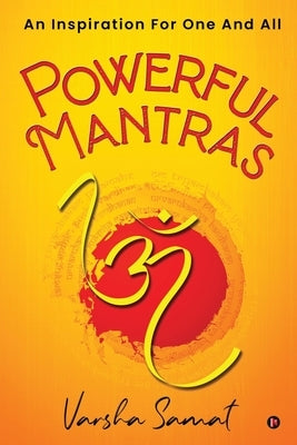 Powerful Mantras: An Inspiration For One And All by Varsha Samat