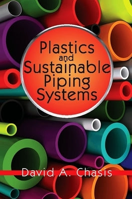 Plastics and Sustainable Piping Systems by Chasis, David A.