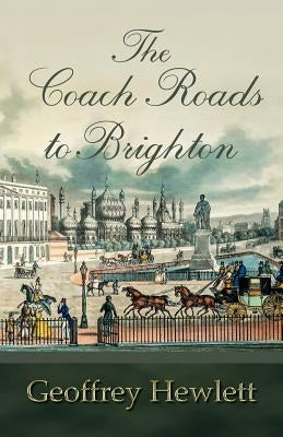 The Coach Roads to Brighton by Hewlett, Geoffrey