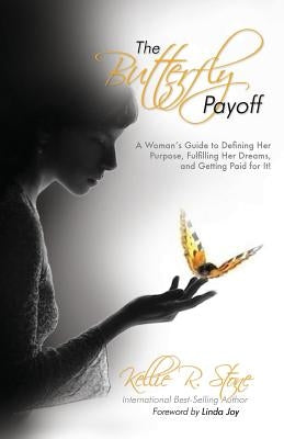 The Butterfly Payoff: A Woman's Guide to Defining Her Purpose, Fulfilling Her Dreams, and Getting Paid for It! by Deelstra, Jan